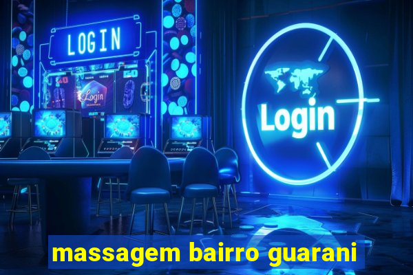 massagem bairro guarani